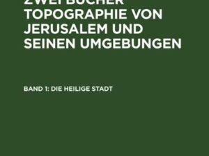 Titus Tobler: Dr. Titus Toblers zwei Bücher Topographie von Jerusalem... / Die heilige Stadt