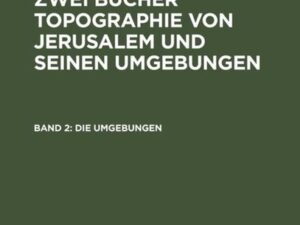 Titus Tobler: Dr. Titus Toblers zwei Bücher Topographie von Jerusalem... / Die Umgebungen