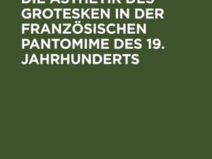 Tours de force - Die Ästhetik des Grotesken in der französischen Pantomime des 19. Jahrhunderts