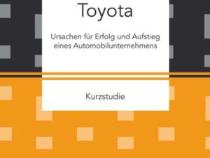 Toyota: Ursachen für Erfolg und Aufstieg eines Automobilunternehmens