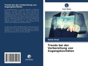 Trends bei der Vorbereitung von Zugangskavitäten