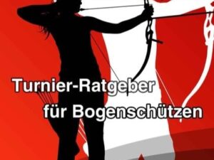 Turnier-Ratgeber für Bogenschützen