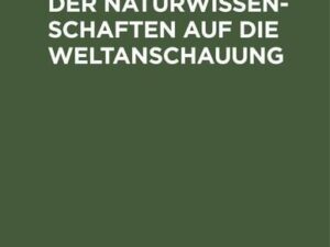 Über den Einfluss der Naturwissenschaften auf die Weltanschauung