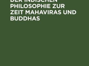 Über den Stand der indischen Philosophie zur Zeit Mahaviras und Buddhas