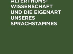 Über die arische Alterthumswissenschaft und die Eigenart unseres Sprachstammes