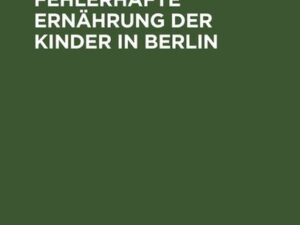 Über die fehlerhafte Ernährung der Kinder in Berlin