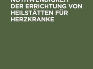 Ueber die Nothwendigkeit der Errichtung von Heilstätten für Herzkranke