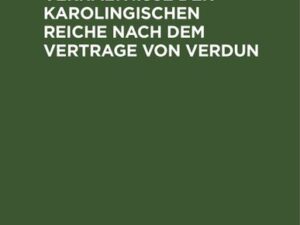 Ueber die politischen Verhältnisse der karolingischen Reiche nach dem Vertrage von Verdun