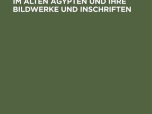 Über die Tempel und Gräber im alten Ägypten und ihre Bildwerke und Inschriften