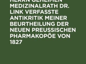 Über die von den Herrn Geheimen Medizinalrath Dr. Link verfasste Antikritik meiner Beurtheilung der neuen preussischen Pharmakopöe von 1827