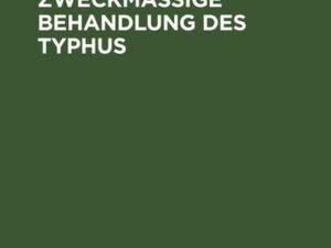 Über eine zweckmäßige Behandlung des Typhus