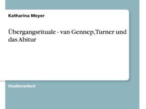 Übergangsrituale - van Gennep, Turner und das Abitur