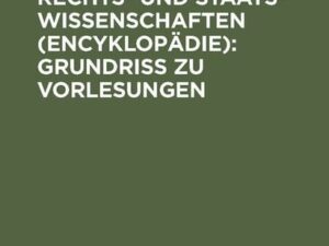 Uebersicht über die Rechts- und Staatswissenschaften (Encyklopädie): Grundriss zu Vorlesungen