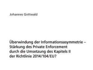 Überwindung der Informationsasymmetrie – Stärkung des Private Enforcement durch die Umsetzung des Kapitels II der Richtlinie 2014/104/EU?