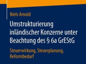 Umstrukturierung inländischer Konzerne unter Beachtung des § 6a GrEStG