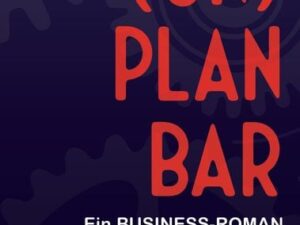 (UN)PLANBAR - Ein Business-Roman über Sales & Operations Planning