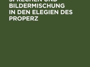 Uneigentliches Sprechen und Bildermischung in den Elegien des Properz