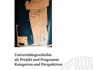 Universitätsgeschichte als Projekt und Programm: Kategorien und Perspektiven