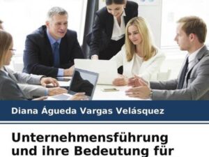 Unternehmensführung und ihre Bedeutung für die Arbeitszufriedenheit