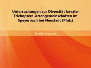 Untersuchungen zur Diversität larvaler Trichoptera-Artengemeinschaften im Speyerbach bei Neustadt (Pfalz)