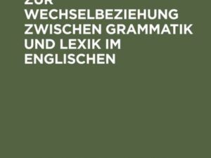 Untersuchungen zur Wechselbeziehung zwischen Grammatik und Lexik im Englischen