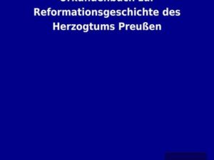 Urkundenbuch zur Reformationsgeschichte des Herzogtums Preußen