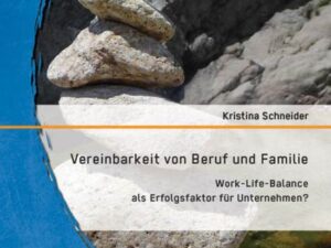 Vereinbarkeit von Beruf und Familie: Work-Life-Balance als Erfolgsfaktor für Unternehmen?