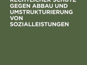 Verfassungsrechtlicher Schutz gegen Abbau und Umstrukturierung von Sozialleistungen