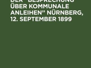 Verhandlungen der “Besprechung über kommunale Anleihen” Nürnberg, 12. September 1899