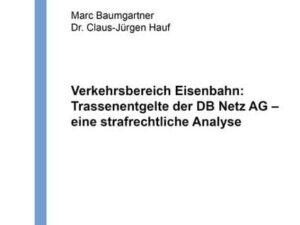 Verkehrsbereich Eisenbahn: Trassenentgelte der DB Netz AG – eine strafrechtliche Analyse