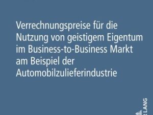 Verrechnungspreise für die Nutzung von geistigem Eigentum im Business-to-Business Markt am Beispiel der Automobilzulieferindustrie