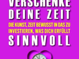 Verschenke deine Zeit sinnvoll