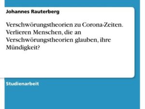 Verschwörungstheorien zu Corona-Zeiten. Verlieren Menschen, die an Verschwörungstheorien glauben, ihre Mündigkeit?