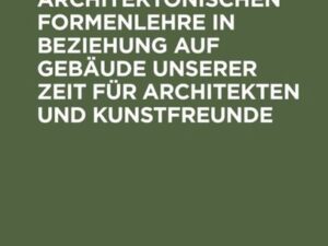 Versuch einer architektonischen Formenlehre in Beziehung auf Gebäude unserer Zeit für Architekten und Kunstfreunde