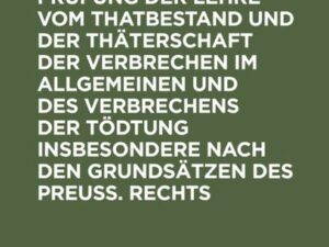 Versuch einer Prüfung der Lehre vom Thatbestand und der Thäterschaft der Verbrechen im Allgemeinen und des Verbrechens der Tödtung insbesondere