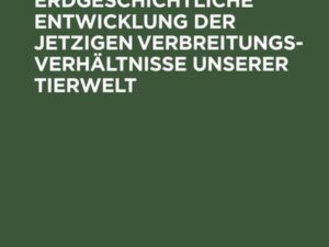 Versuch über die erdgeschichtliche Entwicklung der jetzigen Verbreitungsverhältnisse unserer Tierwelt