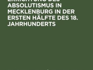 Versuche zur Errichtung des Absolutismus in Mecklenburg in der ersten Hälfte des 18. Jahrhunderts