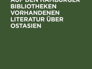 Verzeichnis der auf den Hamburger Bibliotheken vorhandenen Literatur über Ostasien