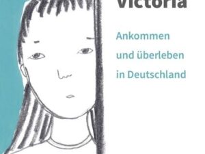 Victoria – ankommen und überleben in Deutschland