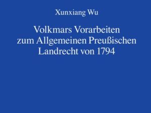 Volkmars Vorarbeiten zum Allgemeinen Preußischen Landrecht von 1794