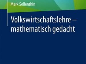 Volkswirtschaftslehre – mathematisch gedacht