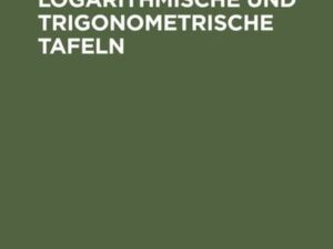 Vollständige logarithmische und trigonometrische Tafeln