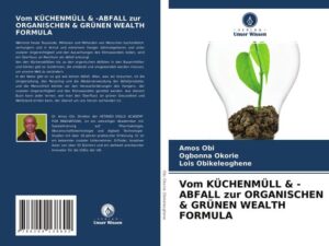 Vom Küchenmüll & -Abfall Zur Organischen & Grünen Wealth Formula