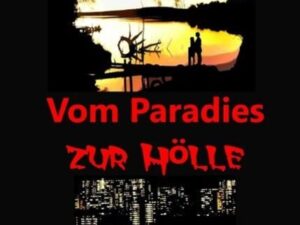 Vom Paradies zur Hölle