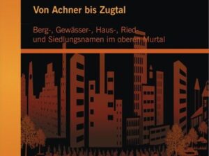 Von Achner bis Zugtal: Berg-, Gewässer-, Haus-, Ried- und Siedlungsnamen im oberen Murtal