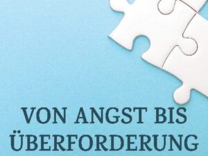 Von Angst bis Überforderung