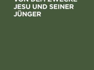 Von dem Zwecke Jesu und seiner Jünger