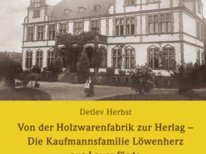 Von der Holzwarenfabrik zur Herlag - Die Kaufmannsfamilie Löwenherz aus Lauenförde