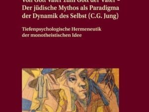 Von Gott Vater zum Gott der Väter – Der jüdische Mythos als Paradigma der Dynamik des Selbst (C.G. Jung)