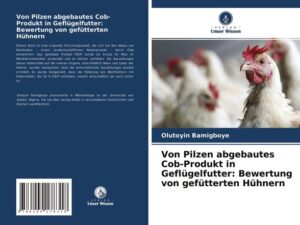 Von Pilzen abgebautes Cob-Produkt in Geflügelfutter: Bewertung von gefütterten Hühnern